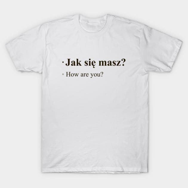 Jac sie masz? - How are you? T-Shirt by M&N Imagerie